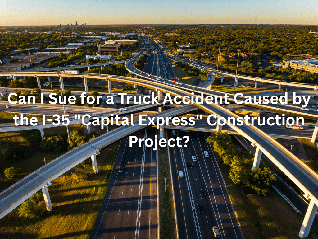Can I Sue for a Truck Accident Caused by the I-35 "Capital Express" Construction Project?