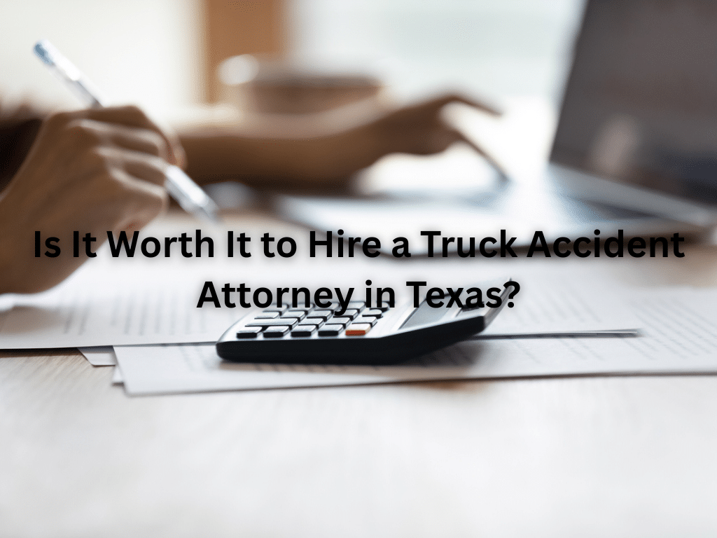 Is It Worth It to Hire a Truck Accident Attorney in Texas?