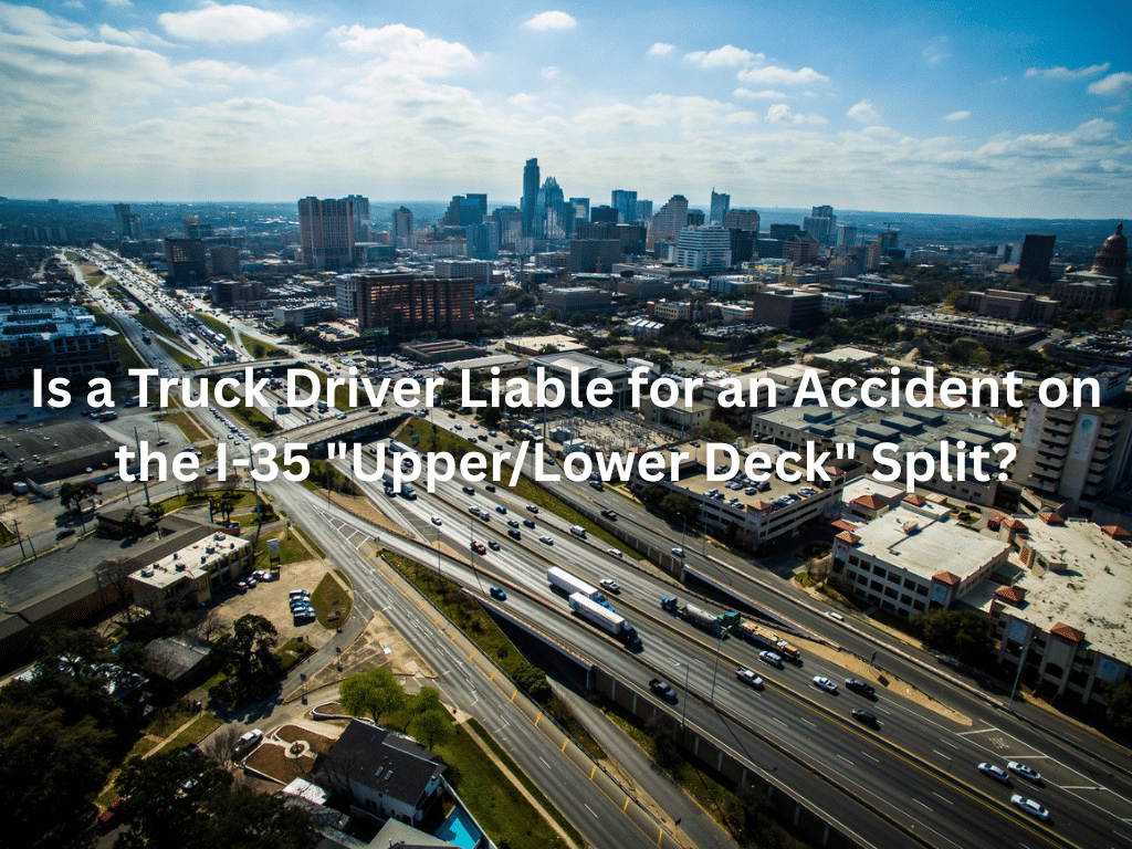 Is a Truck Driver Liable for an Accident on the I-35 "Upper/Lower Deck" Split?