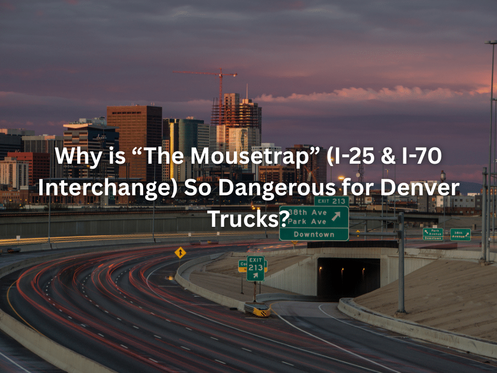 Why is “The Mousetrap” (I-25 & I-70 Interchange) So Dangerous for Denver Trucks?